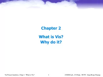 Chapter 2  What is Vis?  Why do it?  Vis/Visual Analytics, Chap 2   What is Vis?  1  CGGM Lab., CS