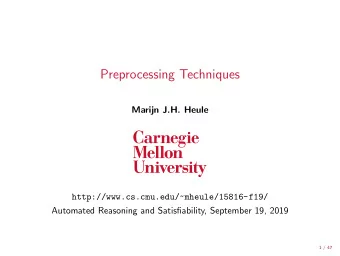 Preprocessing Techniques  Marijn J.H. Heule  http://www.cs.cmu.edu/~mheule/15816-f19/  Automated