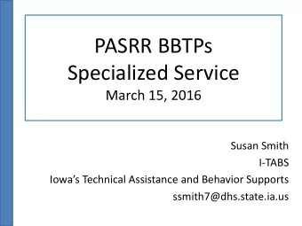PASRR BBTPs  Specialized Service  March 15, 2016  Susan Smith  I-TABS  Iowas Technical