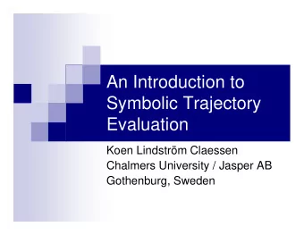 An Introduction to  Symbolic Trajectory  Evaluation  Koen Lindstrm Claessen  Chalmers University