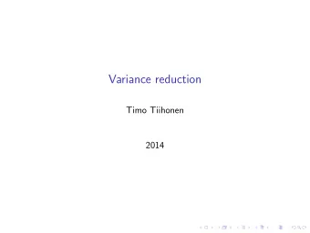 Variance reduction  Timo Tiihonen  2014  Variance reduction techniques  The most efficient way to