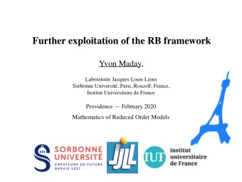 Further exploitation of the RB framework  Yvon Maday,  Laboratoire Jacques-Louis Lions  Sorbonne
