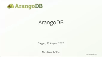 ArangoDB  Siegen, 31 August 2017  Max Neunhffer  www.arangodb.com  Documents (JSON)  In this