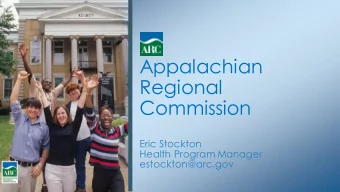 Appalachian  Regional  Commission  Eric Stockton  Health Program Manager  estockton@arc.gov