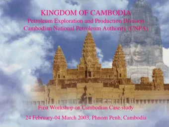 KINGDOM OF CAMBODIA  Petroleum Exploration and Production Division  Cambodian National Petroleum