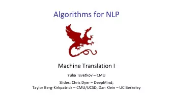 Algorithms for NLP  Machine Translation I  Yulia Tsvetkov  CMU  Slides: Chris Dyer  DeepMind;