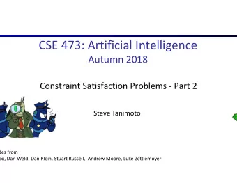 CSE 473: Artificial Intelligence  Autumn 2018  Constraint Satisfaction Problems - Part 2  Steve
