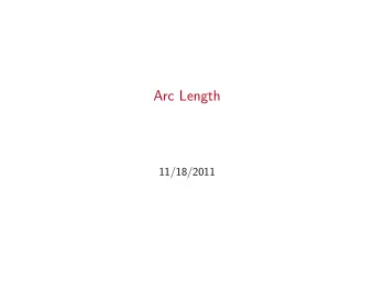 Arc Length  11/18/2011 Suppose you want to know what the length of a curve y = f ( x ) is from the