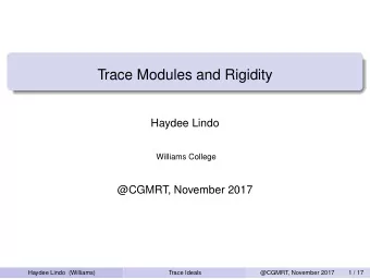 Trace Modules and Rigidity  Haydee Lindo  Williams College  @CGMRT, November 2017  Haydee Lindo