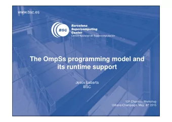 The OmpSs programming model and  its runtime support  Jess Labarta  BSC 13 th Charm++ Workshop