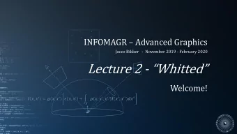 Lecture 2 -  Whitted   Welcome!  ,   = (,   )  ,
