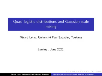Quasi logistic distributions and Gaussian scale  mixing  G  erard Letac, Universit  e Paul