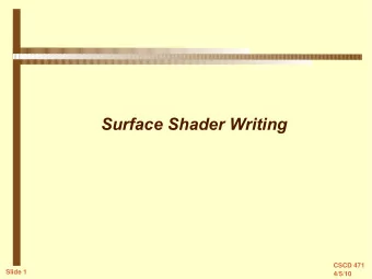 Surface Shader Writing  CSCD 471  Slide 1  4/5/10  Plotting Functions in Shaders  This is a trick