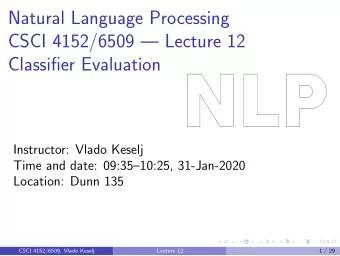 Natural Language Processing  CSCI 4152/6509  Lecture 12  Classifier Evaluation  Instructor: