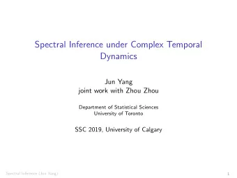 Spectral Inference under Complex Temporal  Dynamics  Jun Yang  joint work with Zhou Zhou
