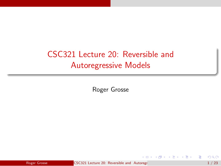 csc321 lecture 20 reversible and autoregressive models