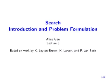 Search  Introduction and Problem Formulation  Alice Gao  Lecture 3  Based on work by K.