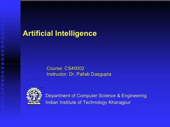 Artificial Intelligence  Artificial Intelligence  Course: CS40002  Course: CS40002  Instructor: Dr.