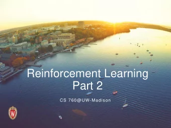Reinforcement Learning  Part 2  CS 760@UW-Madison  Goals for the lecture  you should understand the