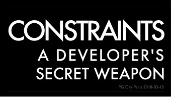 CONSTRAINTS  A DEVELOPER'S  SECRET WEAPON  PG Day Paris 2018-03-15  WILL LEINWEBER  @LEINWEBER
