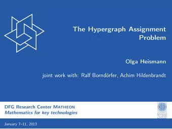 The Hypergraph Assignment  Problem  Olga Heismann  joint work with: Ralf Borndrfer, Achim