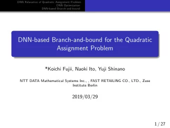 DNN-based Branch-and-bound for the Quadratic  Assignment Problem  *Koichi Fujii, Naoki Ito, Yuji