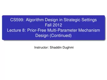 CS599: Algorithm Design in Strategic Settings  Fall 2012  Lecture 8: Prior-Free Multi-Parameter