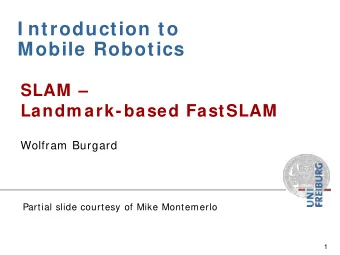 I ntroduction to  Mobile Robotics  SLAM   Landm ark-based FastSLAM  Wolfram Burgard  Partial