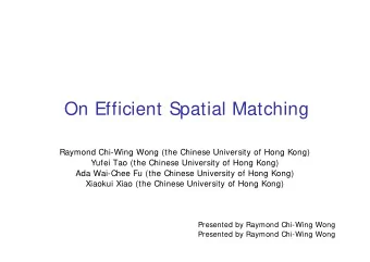 On Efficient Spatial Matching  Raymond Chi-Wing Wong (the Chinese University of Hong Kong)  Yufei