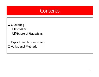 Contents  Clustering  K-means  Mixture of Gaussians  Expectation Maximization