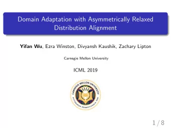 Domain Adaptation with Asymmetrically Relaxed  Distribution Alignment Yifan Wu , Ezra Winston,