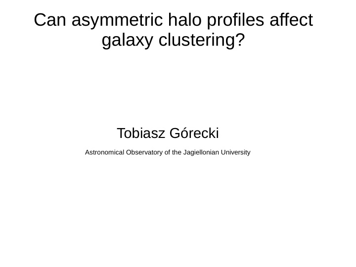can asymmetric halo profiles affect galaxy clustering
