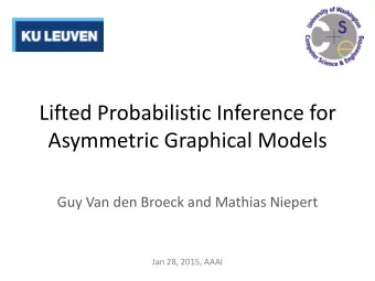 Asymmetric Graphical Models  Guy Van den Broeck and Mathias Niepert  Jan 28, 2015, AAAI  Take-Away
