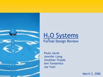 H 2 O Systems  Formal Design Review  Paulo Jacob  Jennifer Liang  Jonathan Tejada  Ami Yamamoto