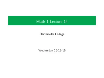 Math 1 Lecture 14  Dartmouth College  Wednesday 10-12-16  Contents  Reminders/Announcements
