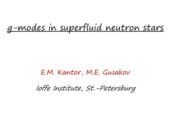 g-modes in superfluid neutron stars  E.M. Kantor, M.E. Gusakov Ioffe Institute, St.-Petersburg