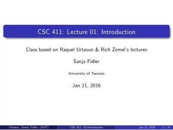 CSC 411: Lecture 01: Introduction  Class based on Raquel Urtasun &amp; Rich Zemels lectures