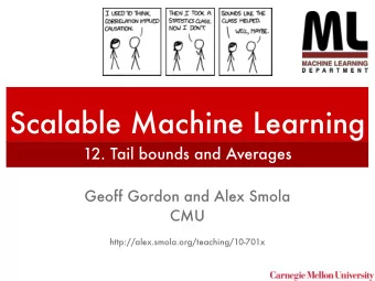 Scalable Machine Learning  12. Tail bounds and Averages  Geoff Gordon and Alex Smola  CMU