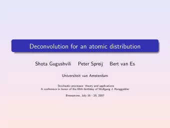 Deconvolution for an atomic distribution  Shota Gugushvili  Peter Spreij  Bert van Es  Universiteit