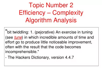 Topic Number 2 Efficiency  Complexity  Algorithm Analysis &quot; bit twiddling: 1. (pejorative)