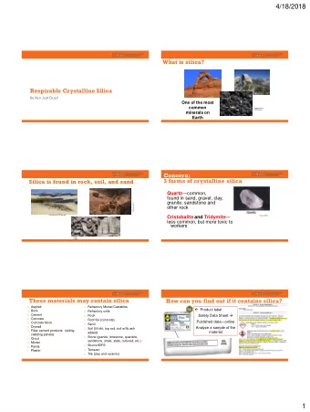 4/18/2018  What is silica?  Respirable Crystalline Silica  Its Not Just Dust!  One of the most