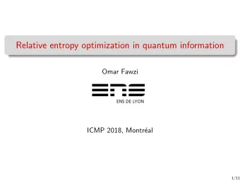 Relative entropy optimization in quantum information  Omar Fawzi  ICMP 2018, Montr  eal  1/11
