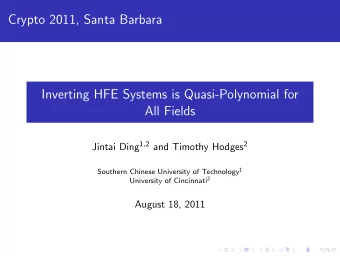 Crypto 2011, Santa Barbara  Inverting HFE Systems is Quasi-Polynomial for  All Fields Jintai Ding 1