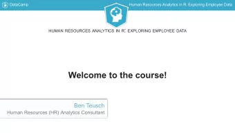 Welcome to the course!  Ben Teusch  Human Resources (HR) Analytics Consultant  DataCamp  Human