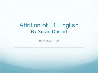 Attrition of L1 English  By Susan Dostert  Emma Raykhman  Introduction    Sometimes I feel as