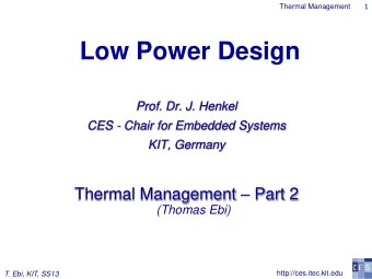 Low Power Design  Prof. Dr. J. Henkel  CES - Chair for Embedded Systems  KIT, Germany Thermal