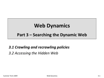 Web Dynamics Part 3  Searching the Dynamic Web 3.1 Crawling and recrawling policies 3.2