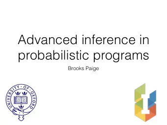 Advanced inference in  probabilistic programs  Brooks Paige  Inference thus far  Likelihood