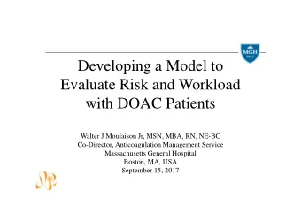 Developing a Model to  Evaluate Risk and Workload  with DOAC Patients  Walter J Moulaison Jr, MSN,