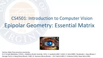 Epipolar Geometry: Essential Matrix  Various slides from previous courses by:  D.A. Forsyth